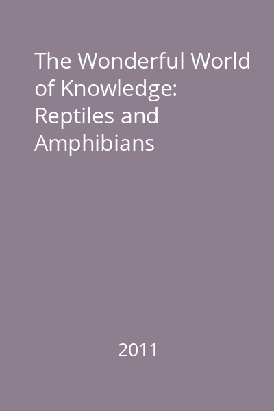 The Wonderful World of Knowledge: Reptiles and Amphibians