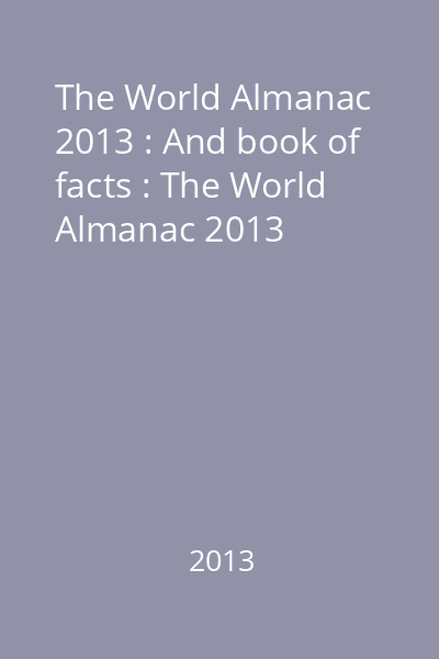 The World Almanac 2013 : And book of facts : The World Almanac 2013