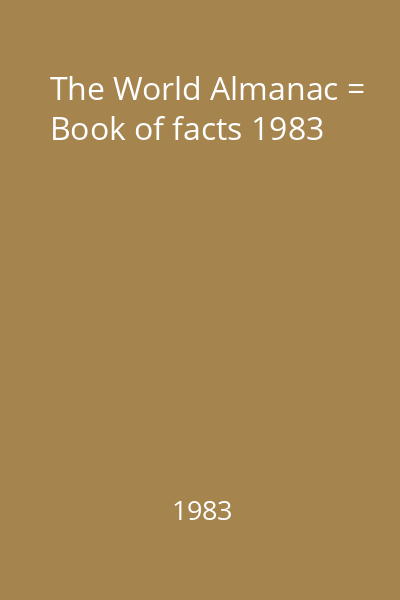 The World Almanac = Book of facts 1983