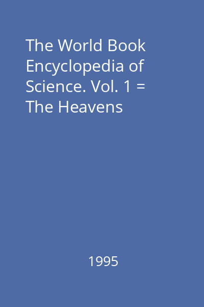 The World Book Encyclopedia of Science. Vol. 1 = The Heavens