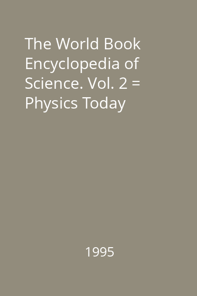 The World Book Encyclopedia of Science. Vol. 2 = Physics Today
