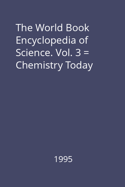 The World Book Encyclopedia of Science. Vol. 3 = Chemistry Today