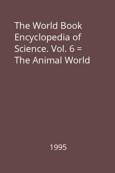 The World Book Encyclopedia of Science. Vol. 6 = The Animal World