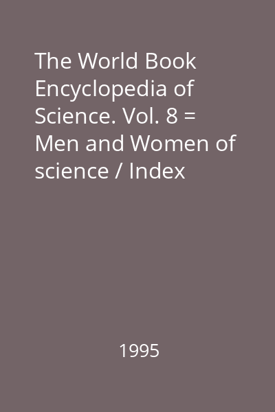 The World Book Encyclopedia of Science. Vol. 8 = Men and Women of science / Index