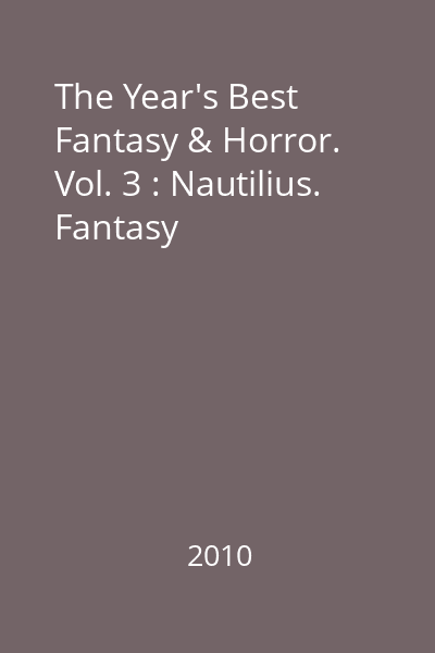 The Year's Best Fantasy & Horror. Vol. 3 : Nautilius. Fantasy