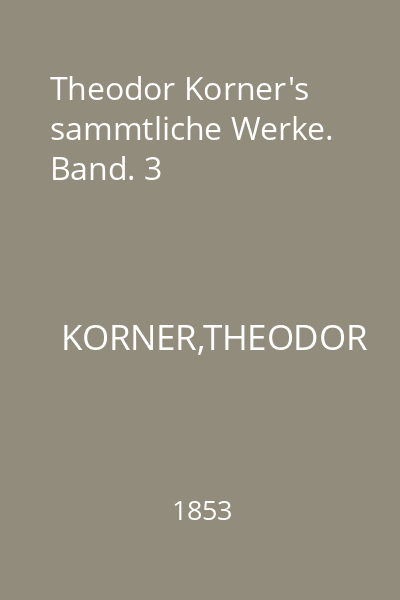 Theodor Korner's sammtliche Werke. Band. 3