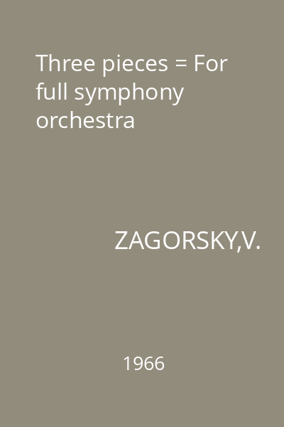 Three pieces = For full symphony orchestra