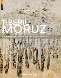 Tiberiu Moruz 1941-1990: Pasiuni omenești, impulsuri și vibrații ale sufletului