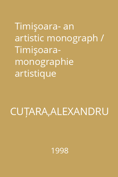 Timişoara- an artistic monograph / Timişoara-  monographie artistique
