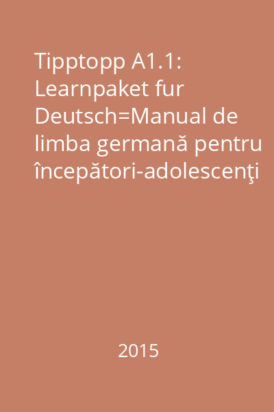 Tipptopp A1.1: Learnpaket fur Deutsch=Manual de limba germană pentru începători-adolescenţi