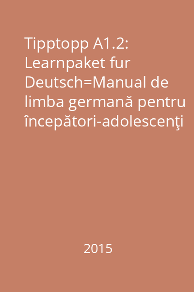 Tipptopp A1.2: Learnpaket fur Deutsch=Manual de limba germană pentru începători-adolescenţi