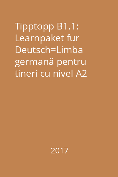 Tipptopp B1.1: Learnpaket fur Deutsch=Limba germană pentru tineri cu nivel A2 de cunoştinţe