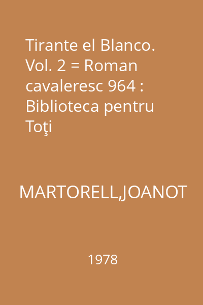 Tirante el Blanco. Vol. 2 = Roman cavaleresc 964 : Biblioteca pentru Toţi