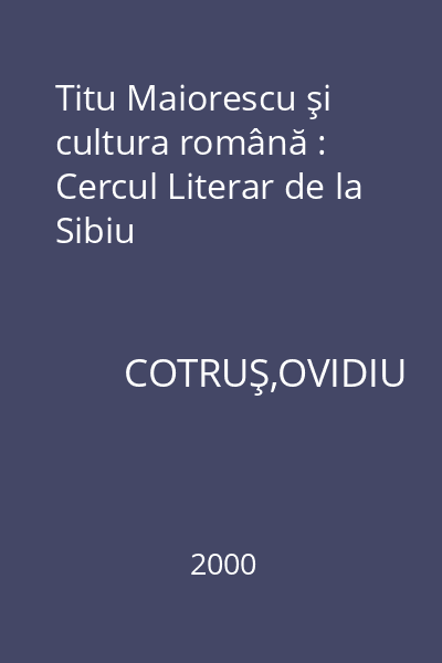 Titu Maiorescu şi cultura română : Cercul Literar de la Sibiu