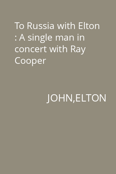 To Russia with Elton : A single man in concert with Ray Cooper