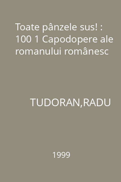 Toate pânzele sus! : 100 1 Capodopere ale romanului românesc