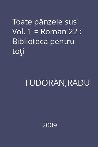 Toate pânzele sus! Vol. 1 = Roman 22 : Biblioteca pentru toţi