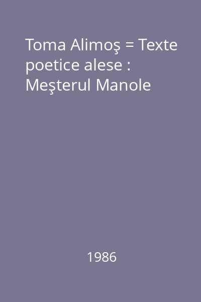 Toma Alimoş = Texte poetice alese : Meşterul Manole