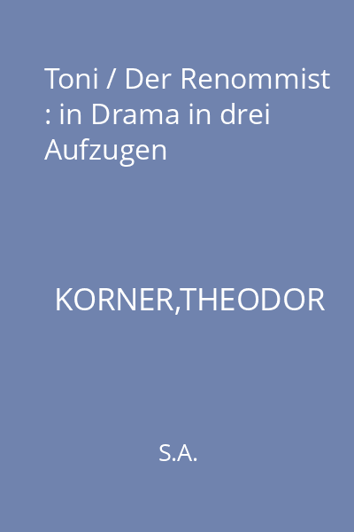 Toni / Der Renommist : in Drama in drei Aufzugen