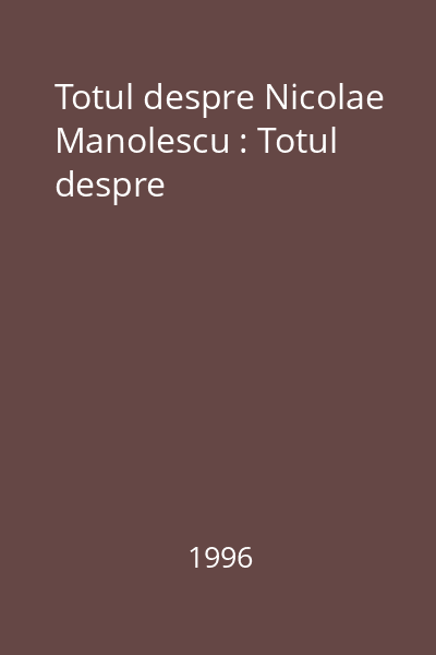 Totul despre Nicolae Manolescu : Totul despre