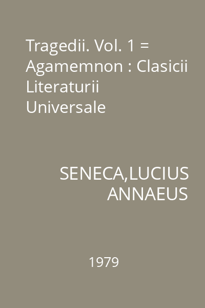 Tragedii. Vol. 1 = Agamemnon : Clasicii Literaturii Universale