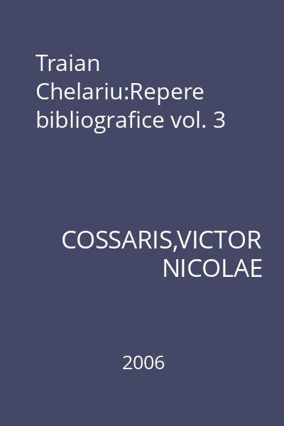 Traian Chelariu:Repere bibliografice vol. 3