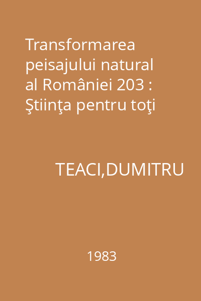 Transformarea peisajului natural al României 203 : Ştiinţa pentru toţi