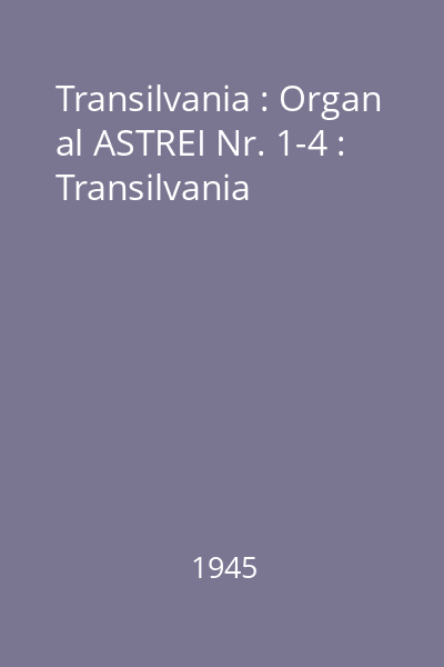Transilvania : Organ al ASTREI Nr. 1-4 : Transilvania
