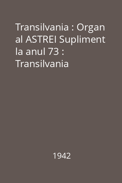 Transilvania : Organ al ASTREI Supliment la anul 73 : Transilvania