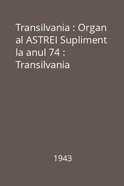 Transilvania : Organ al ASTREI Supliment la anul 74 : Transilvania