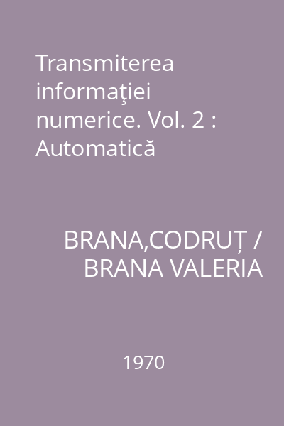 Transmiterea informaţiei numerice. Vol. 2 : Automatică