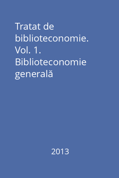 Tratat de biblioteconomie. Vol. 1. Biblioteconomie generală