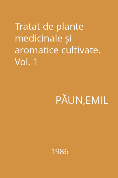 Tratat de plante medicinale și aromatice cultivate. Vol. 1