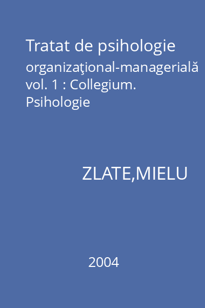 Tratat de psihologie organizaţional-managerială vol. 1 : Collegium. Psihologie