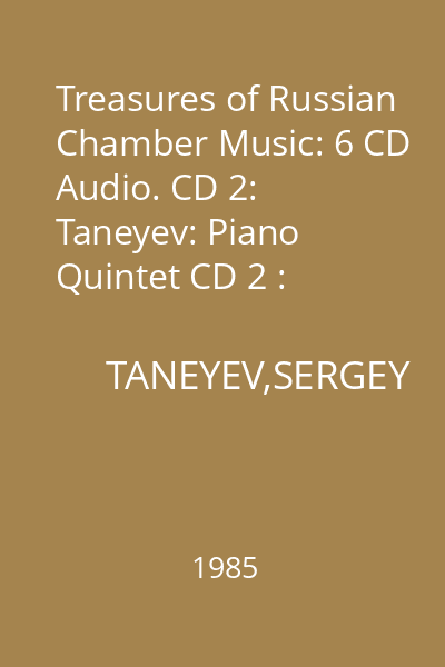 Treasures of Russian Chamber Music: 6 CD Audio. CD 2: Taneyev: Piano Quintet CD 2 : Sergey Taneyev