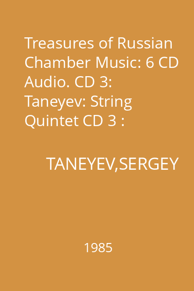 Treasures of Russian Chamber Music: 6 CD Audio. CD 3: Taneyev: String Quintet CD 3 : Sergey Taneyev