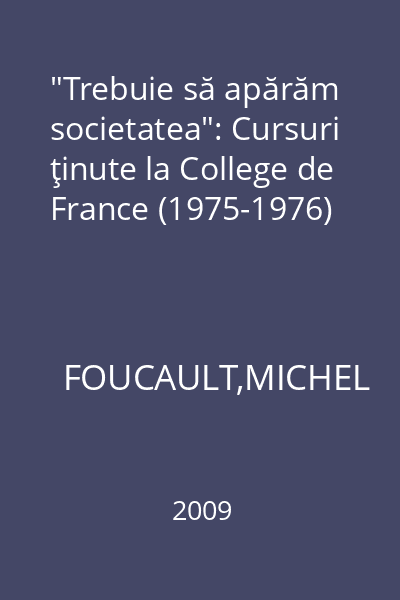 "Trebuie să apărăm societatea": Cursuri ţinute la College de France (1975-1976)