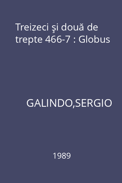 Treizeci şi două de trepte 466-7 : Globus