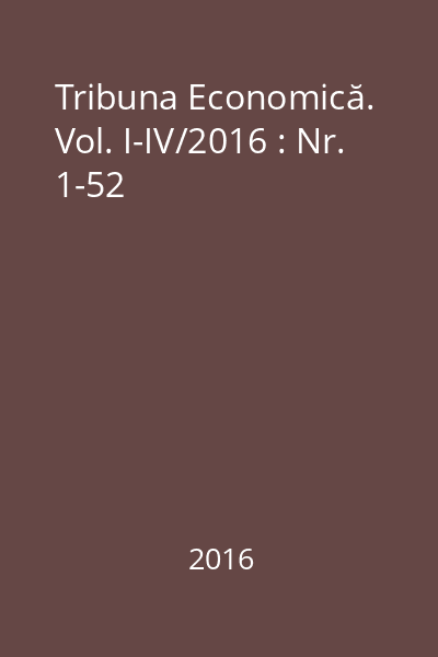 Tribuna Economică. Vol. I-IV/2016 : Nr. 1-52