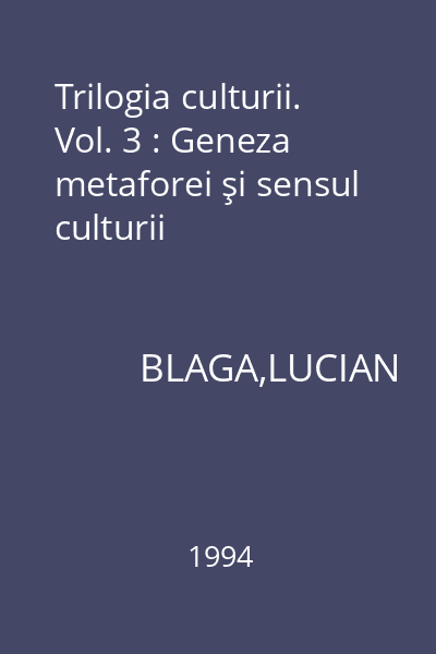 Trilogia culturii. Vol. 3 : Geneza metaforei şi sensul culturii