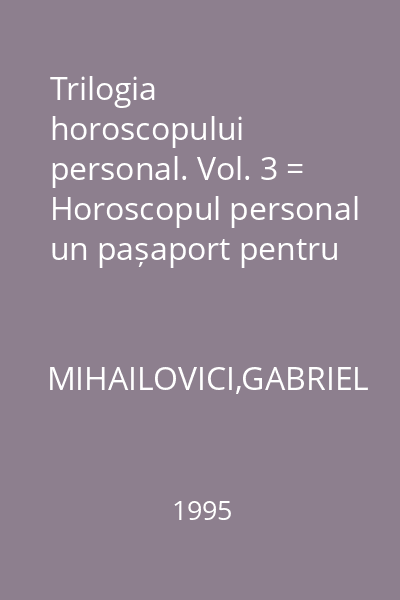 Trilogia horoscopului personal. Vol. 3 = Horoscopul personal un pașaport pentru planeta pământ