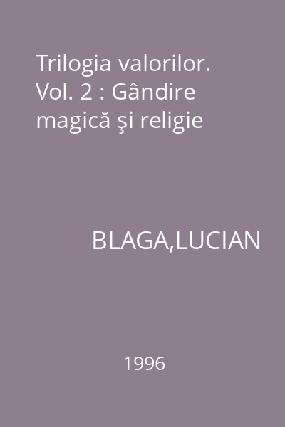 Trilogia valorilor. Vol. 2 : Gândire magică şi religie