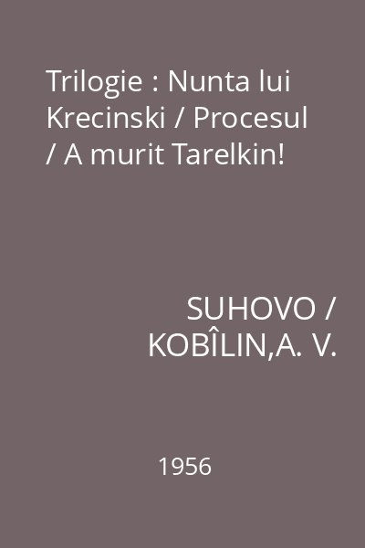 Trilogie : Nunta lui Krecinski / Procesul / A murit Tarelkin!