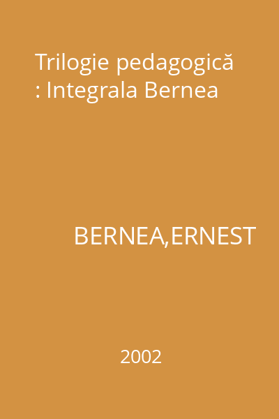Trilogie pedagogică : Integrala Bernea