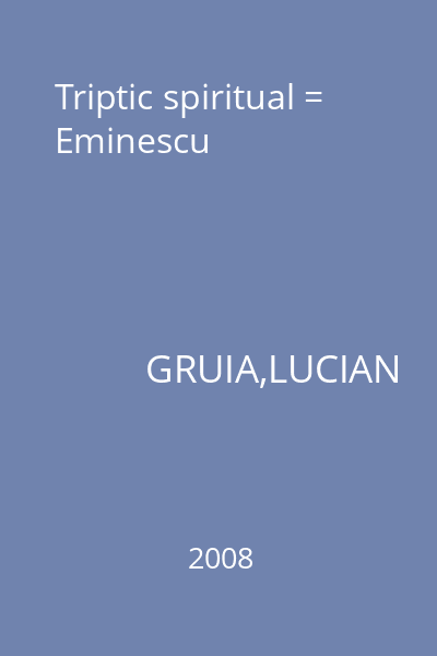Triptic spiritual = Eminescu