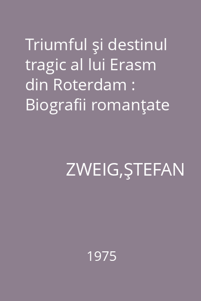 Triumful şi destinul tragic al lui Erasm din Roterdam : Biografii romanţate