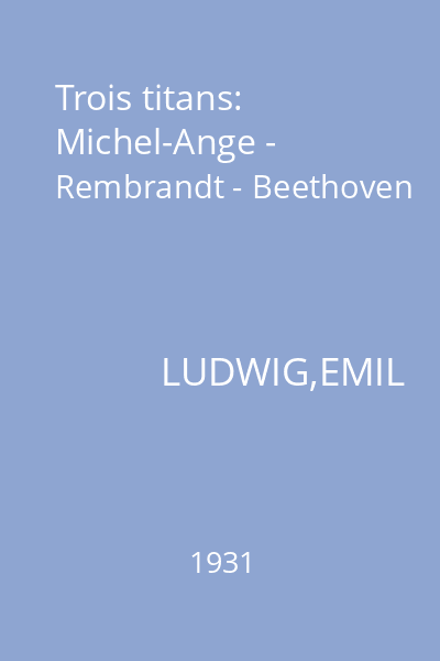 Trois titans: Michel-Ange - Rembrandt - Beethoven