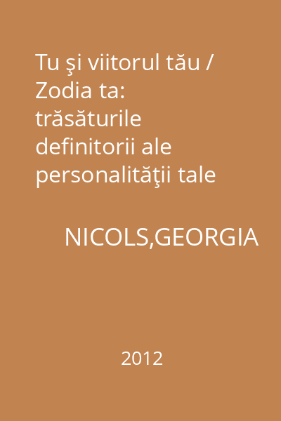 Tu şi viitorul tău / Zodia ta: trăsăturile definitorii ale personalităţii tale / Horoscopul tău pe 40 de ni