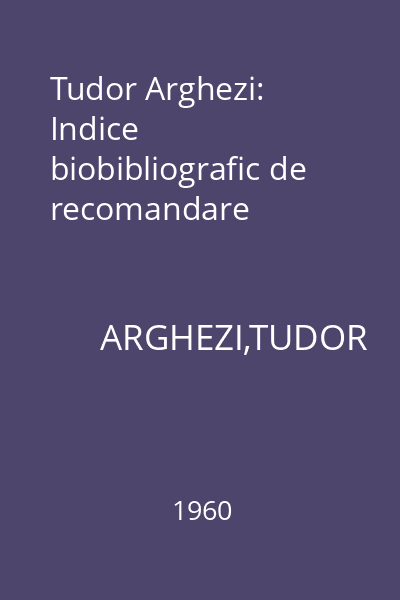 Tudor Arghezi: Indice biobibliografic de recomandare