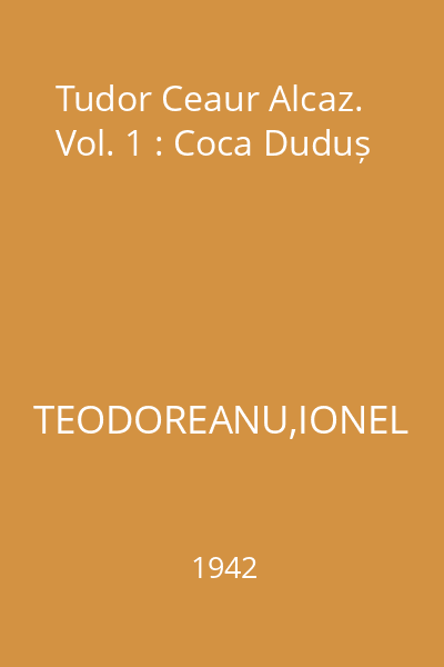 Tudor Ceaur Alcaz. Vol. 1 : Coca Duduș
